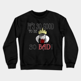 It's So Good to Be So Bad Evil Queen Crewneck Sweatshirt